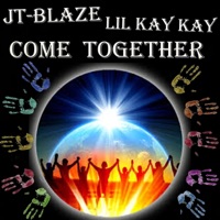 Come Together (feat. Lil Kay Kay) - Single - JT-Blaze