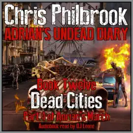 Dead Cities: Adrian's March. Part Four (Adrian's Undead Diary, Book 12) (Unabridged)
