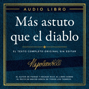 Más astuto que el diablo [Outwitting the Devil]: El texto completo original sin editar; El autor de Piense y hágase rico, el libro sobre el éxito de mayor ... Napoleon Hill Foundation [The Original Full Text Without Editing; The Author of Think & Grow