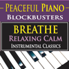Peaceful Piano Blockbusters: Breathe Relaxing Calm Instrumental Classics - EP - The Hakumoshee Sound