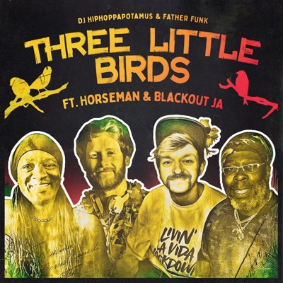 Three Little Birds (feat. Horseman & Blackout JA) - Single