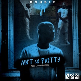 Ain't So Pretty (feat. Strong Maurice) Double