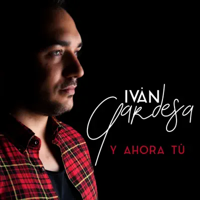 Y Ahora Tú - Single - Ivan Gardesa
