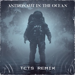 Astronaut In The Ocean (TCTS Remix)