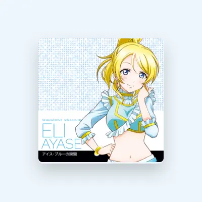 Listen to Eli Ayase(CV.Yoshino Nanjo), watch music videos, read bio, see tour dates & more!
