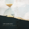 Broken Moments - Orr Marciano