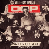 oop (Walshy Fire & GG Remix) [feat. GG] - Single - VALÉ, Kat Dahlia & Walshy Fire