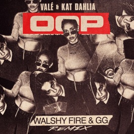 oop (feat. GG) [Walshy Fire & GG Remix] VALÉ, Kat Dahlia & Walshy Fire