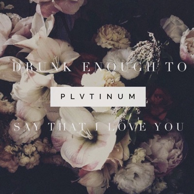 Drunk Enough to Say That I Love You - Single