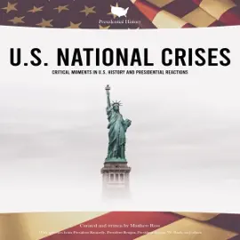 Presidential History - U.S. National Crises: Critical Moments in U.S. History and Presidential Reactions (Unabridged)