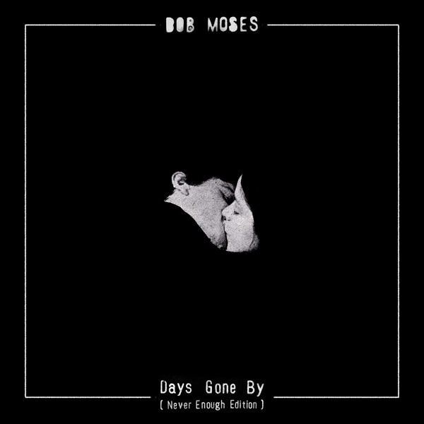 Days Gone By (Never Enough Edition) - Bob Moses