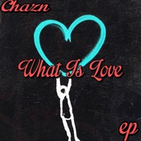 What Is Love - EP - Chazn