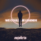 We Could Be Legends artwork