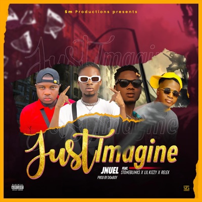 Just Imagine (feat. Stone Blinks, Lil Kizzy & Relex) - Single