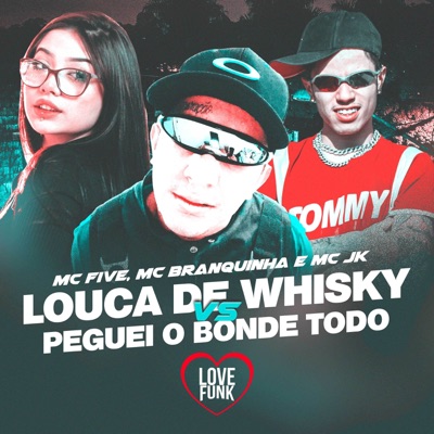 Louca De Whisky Vs Peguei O Bonde Todo - Single
