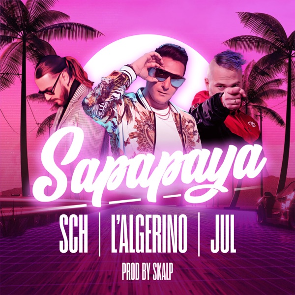 Sapapaya (feat. SCH & Jul) - Single - L'Algérino