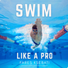 Swim Like a Pro: How to Swim Faster and Smarter with a Holistic Training Guide (Unabridged) - Fares Ksebati