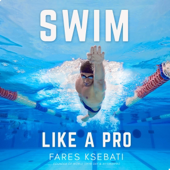 Swim Like a Pro: How to Swim Faster and Smarter with a Holistic Training Guide (Unabridged)