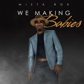 We Making Babies Mista Roe