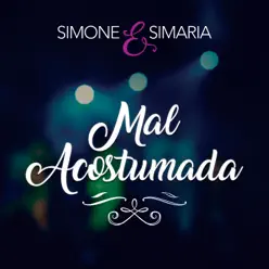 Mal Acostumada - Single - Simone e Simaria Mal Acostumada - Single - Simone e Simaria