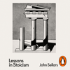 Lessons in Stoicism - John Sellars