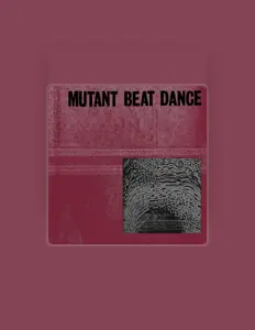 收听 Mutant Beat Dance、观看音乐视频、阅读小传、查看巡演日期等 ！