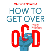 audiobook How to Get Over OCD: Step by Step Obsessive Compulsive Disorder Recovery Guide (Unabridged)