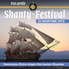 Das große SHANTY-FESTIVAL - Seemanns-Chöre singen ihre besten Shanties (32 maritime Hits) - Various Artists