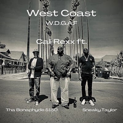 West Coast W.D.G.A.F (feat. Tha Bonaphyde 5150 & Sneaky. Taylor) - Single