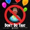 Don't Do That (feat. WunTayk Timmy) - Marc DiNero lyrics