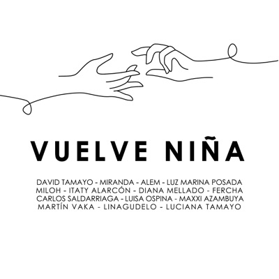 Vuelve Niña (feat. Carlos Saldarriaga, Diana Mellado, Alem, FERCHA, Itaty Alarcón, Linagudelo, Luciana Tamayo, Luisa Ospina, Luz Marina Posada, Martin Vaka, Maxxi Azambuya, Miloh & Miranda) - Single