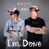 I'm Done (feat. MOKA) - Single - Brave