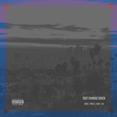Shit Change Quick (feat. Deux, Phils, Sage & D$) - Single