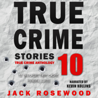 Jack Rosewood - True Crime Stories: 12 Shocking True Crime Murder Cases: True Crime Anthology, Volume 10 (Unabridged) artwork