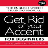 Audiobook cover for Get Rid of Your Accent for Beginners (Unabridged) by Linda James & Olga Smith
