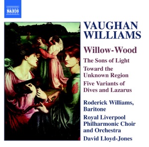 Vaughan Williams: Willow-Wood - The Sons of Light - Toward the Unknown Region - Five Variants of Dives and Lazarus