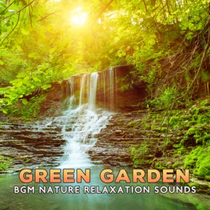 Green Garden: BGM Nature Relaxation Sounds