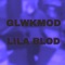 Lila Blood (Radio Edit) - GLWKMOD lyrics