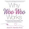 Why Woo-Woo Works - David R. Hamilton PhD