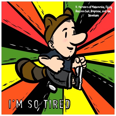 I'm So Tired (feat. Flying Raccoon Suit, The Steadians, Dropcase & Matamoska!) - Single