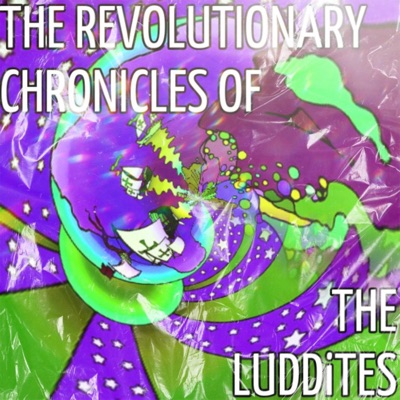The REVOLUTIONARY CHRONICLES of the LUDDiTES