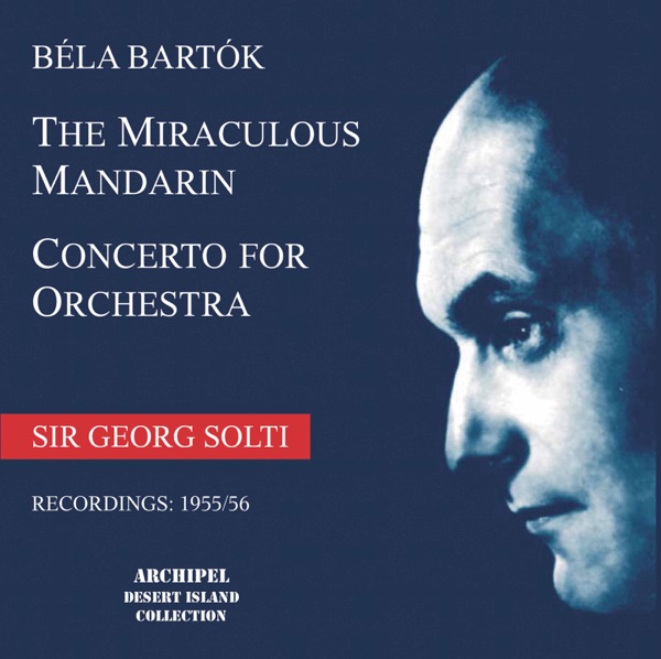 Bartók: The Miraculous Mandarin, Op. 19, Sz. 73 & Concerto for Orchestra, Sz. 116 (Live)