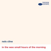 Nels Cline - In The Wee Small Hours Of The Morning