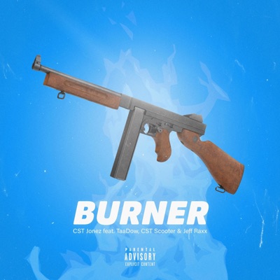 Burner (feat. Jefe Raxx, CST Jonez & CST Scooter) - Single
