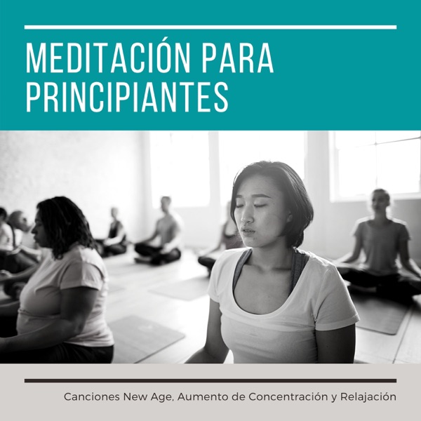 Meditación para Principiantes - Canciones New Age, Aumento de Concentración y Relajación