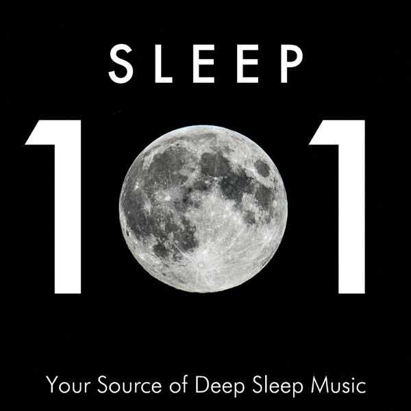 Sleep 101 - Your Source of Deep Sleep Music