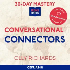 30-Day Mastery: Conversational Connectors: Master French Conversational Connectors in 30 Days (Unabridged)