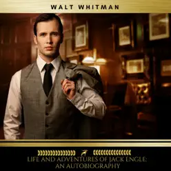 Life and Adventures of Jack Engle: An AutoBiography - Walt Whitman
