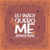 Eu (Não) Quero Me Apaixonar - Single