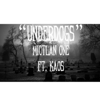 Underdogs (feat. 619 Kaos) - Single - Mictlan One